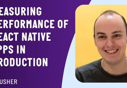 Measuring in Production the Performance of React Native Apps